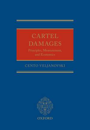 Cartel Damages: Principles, Measurement, and Economics de Cento Veljanovski