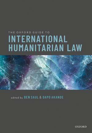 The Oxford Guide to International Humanitarian Law de Ben Saul