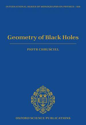 Geometry of Black Holes de Piotr T. Chruściel