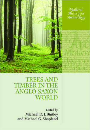 Trees and Timber in the Anglo-Saxon World de Michael D. J. Bintley