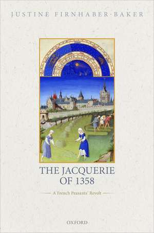 The Jacquerie of 1358: A French Peasants' Revolt de Justine Firnhaber-Baker