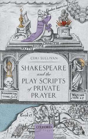 Shakespeare and the Play Scripts of Private Prayer de Ceri Sullivan