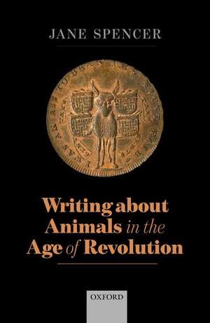 Writing About Animals in the Age of Revolution de Jane Spencer