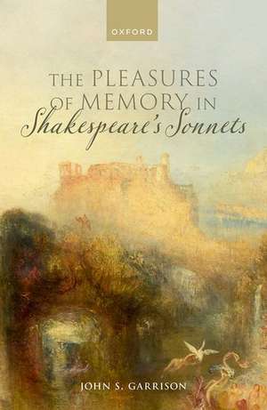 The Pleasures of Memory in Shakespeare's Sonnets de John S. Garrison