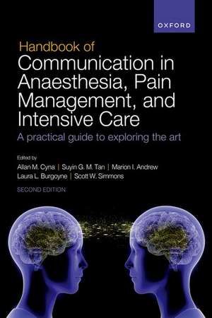 Handbook of Communication in Anaesthesia, Pain Management, and Intensive Care: A practical guide to exploring the art de Allan M Cyna