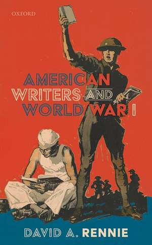 American Writers and World War I de David A. Rennie