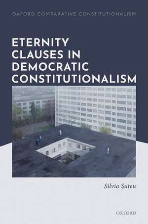 Eternity Clauses in Democratic Constitutionalism de Silvia Suteu