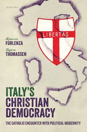 Italy's Christian Democracy: The Catholic Encounter with Political Modernity de Rosario Forlenza