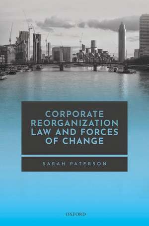 Corporate Reorganization Law and Forces of Change de Sarah Paterson