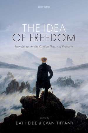 The Idea of Freedom: New Essays on the Kantian Theory of Freedom de Dai Heide