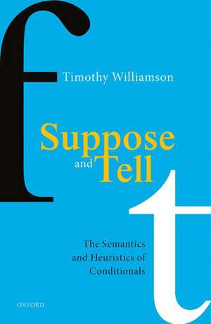 Suppose and Tell: The Semantics and Heuristics of Conditionals de Timothy Williamson