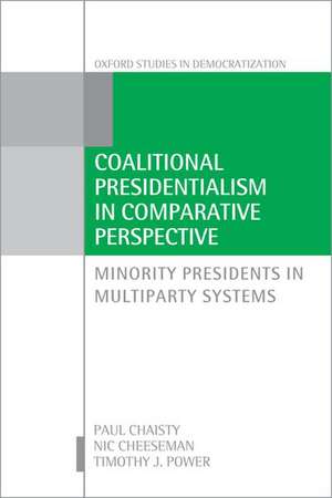 Coalitional Presidentialism in Comparative Perspective: Minority Presidents in Multiparty Systems de Paul Chaisty