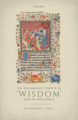 The Solomonic Corpus of 'Wisdom' and Its Influence de Katharine J. Dell