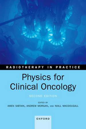 Physics for Clinical Oncology de Amen Sibtain