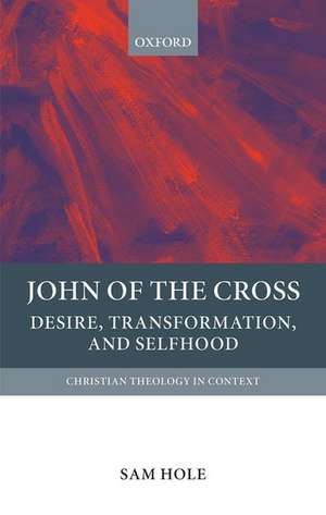 John of the Cross: Desire, Transformation, and Selfhood de Sam Hole