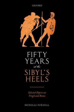 Fifty Years at the Sibyl's Heels: Selected Papers on Virgil and Rome de Nicholas Horsfall