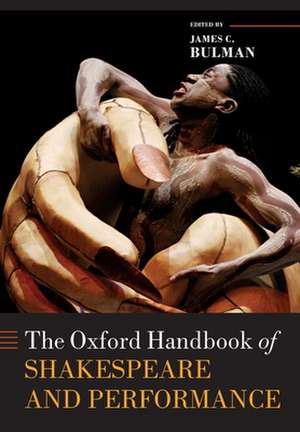 The Oxford Handbook of Shakespeare and Performance de James C. Bulman