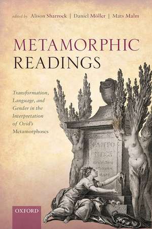 Metamorphic Readings: Transformation, Language, and Gender in the Interpretation of Ovid's Metamorphoses de Alison Sharrock