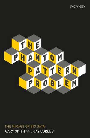 The Phantom Pattern Problem: The Mirage of Big Data de Gary Smith