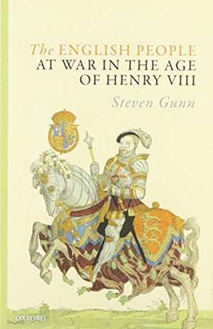 The English People at War in the Age of Henry VIII de Steven Gunn