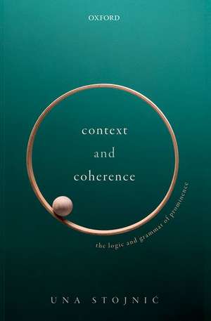 Context and Coherence: The Logic and Grammar of Prominence de Una Stojnić