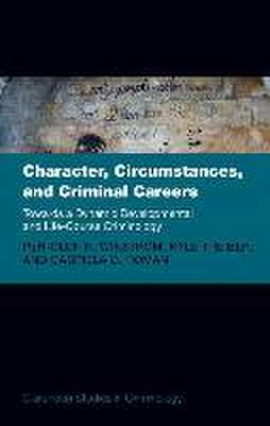 Character, Circumstances, and Criminal Careers: Towards a Dynamic Developmental and Life-Course Criminology de Per-Olof H. Wikstrom