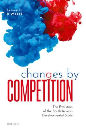 Changes by Competition: The Evolution of the South Korean Developmental State de Hyeong-ki Kwon