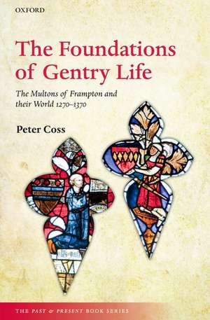 The Foundations of Gentry Life: The Multons of Frampton and their World 1270-1370 de Peter Coss