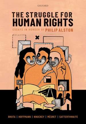 The Struggle for Human Rights: Essays in honour of Philip Alston de Nehal Bhuta