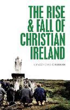 The Rise and Fall of Christian Ireland de Crawford Gribben