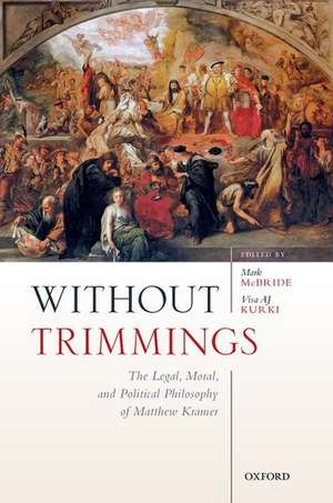 Without Trimmings: The Legal, Moral, and Political Philosophy of Matthew Kramer de Mark McBride