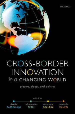 Cross-Border Innovation in a Changing World: Players, Places, and Policies de Davide Castellani