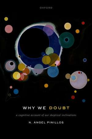 Why We Doubt: A Cognitive Account of Our Skeptical Inclinations de N. Ángel Pinillos