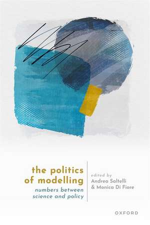 The Politics of Modelling: Numbers Between Science and Policy de Andrea Saltelli