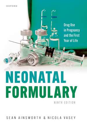 Neonatal Formulary: Drug use in pregnancy and the first year of life de Sean Ainsworth