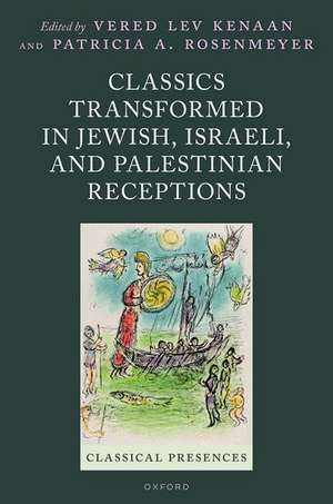 Classics Transformed in Jewish, Israeli, and Palestinian Receptions de Vered Lev Kenaan