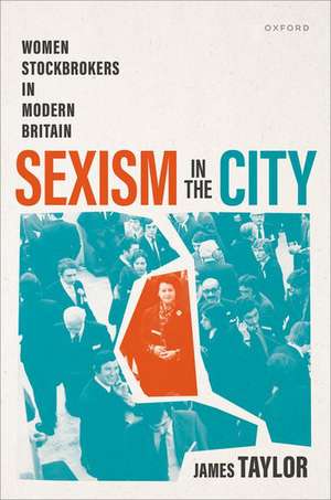 Sexism in the City: Women Stockbrokers in Modern Britain de James Taylor