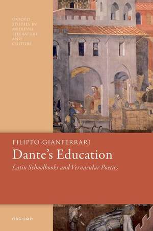 Dante's Education: Latin Schoolbooks and Vernacular Poetics de Filippo Gianferrari