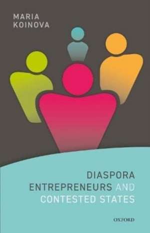 Diaspora Entrepreneurs and Contested States de Maria Koinova