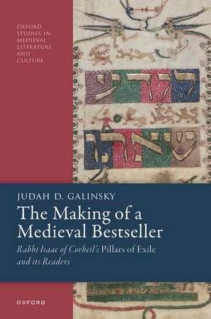 The Making of a Medieval Bestseller: Rabbi Isaac of Corbeil's Pillars of Exile and its Readers de Judah D. Galinsky