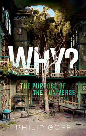 Why? The Purpose of the Universe de Philip Goff