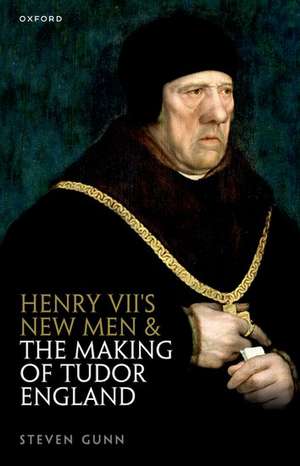 Henry VII's New Men and the Making of Tudor England de Steven Gunn