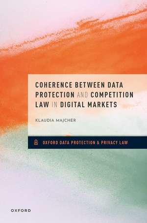 Coherence between Data Protection and Competition Law in Digital Markets de Klaudia Majcher