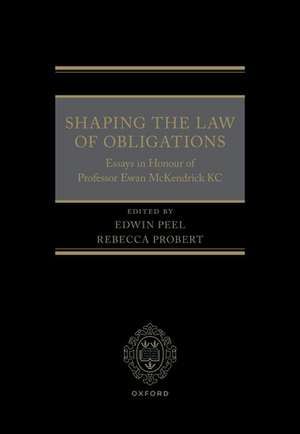 Shaping the Law of Obligations: Essays in Honour of Professor Ewan McKendrick KC de Edwin Peel