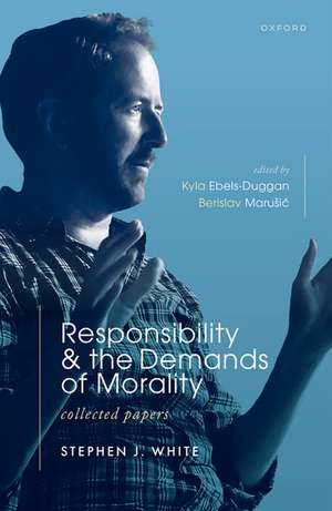 Responsibility and the Demands of Morality: Collected Papers de Stephen J. White