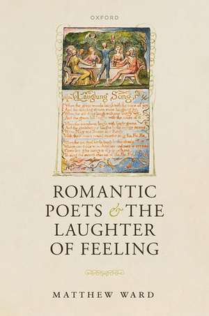 Romantic Poets and the Laughter of Feeling de Matthew Ward