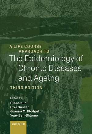 A Life Course Approach to the Epidemiology of Chronic Diseases and Ageing de Diana Kuh