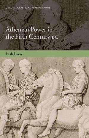 Athenian Power in the Fifth Century BC de Leah Lazar