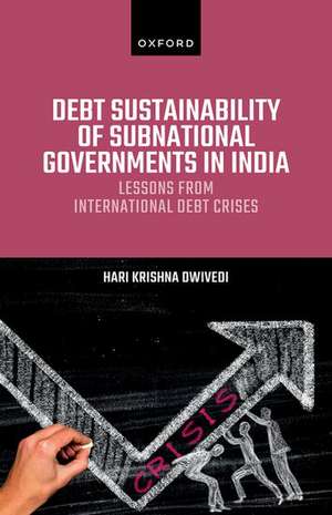 Debt Sustainability of Subnational Governments in India: Lessons from International Debt Crises de Hari Krishna Dwivedi