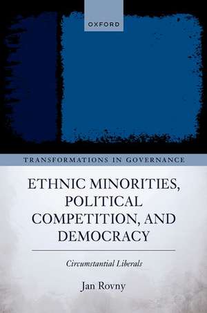 Ethnic Minorities, Political Competition, and Democracy: Circumstantial Liberals de Jan Rovny